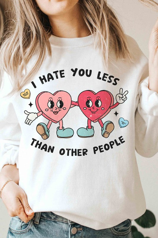 I HATE YOU LESS THAN OTHER PEOPLE Graphic Crewneck